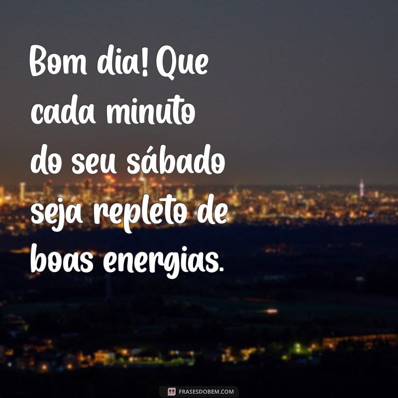 Bom Dia! Mensagens Inspiradoras para um Sábado Abençoado 