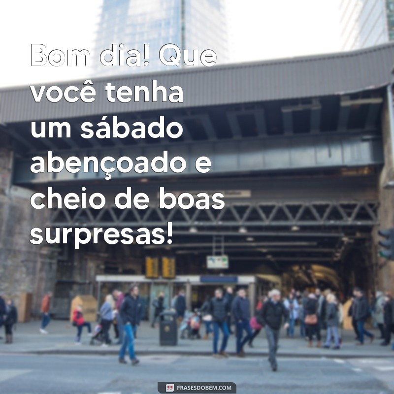 Bom Dia! Mensagens Inspiradoras para um Sábado Abençoado 