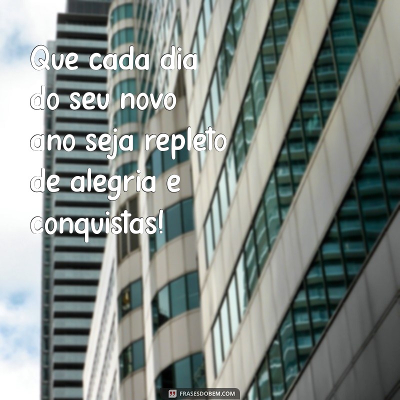 o que desejar no aniversário Que cada dia do seu novo ano seja repleto de alegria e conquistas!