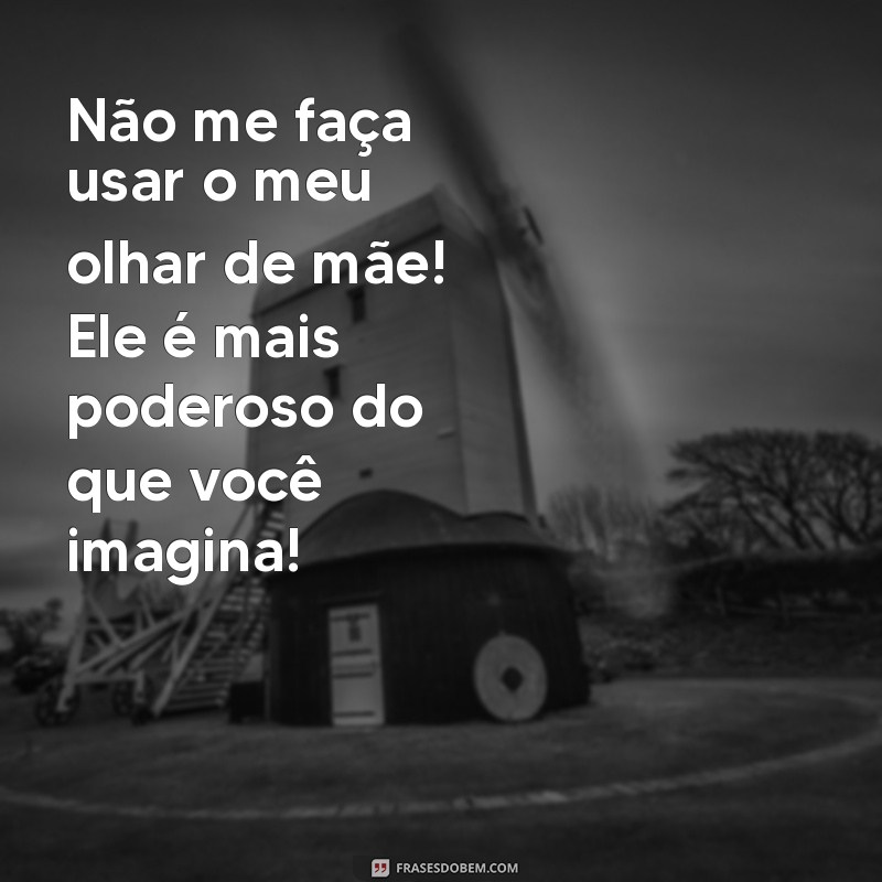 As Melhores Frases Engraçadas de Mãe para Filho: Humor e Amor em Palavras 