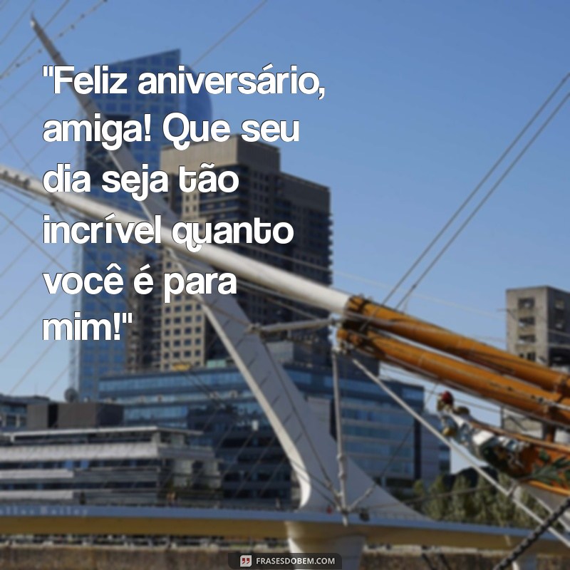 frases de aniversário de amigo para amiga 