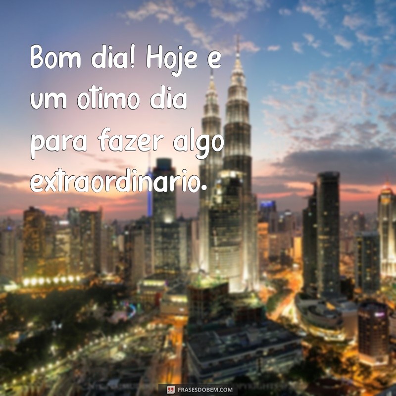 Mensagens de Bom Dia: Inspire Seu Dia com Nossas Frases Atualizadas 