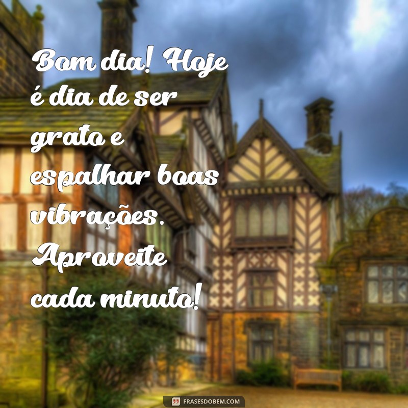 Frases Inspiradoras para um Bom Dia e uma Feliz Quarta-Feira 