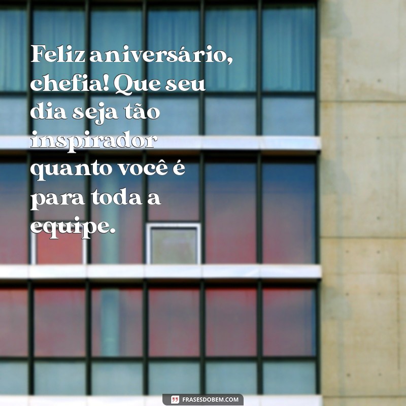 mensagem aniversário para chefe Feliz aniversário, chefia! Que seu dia seja tão inspirador quanto você é para toda a equipe.