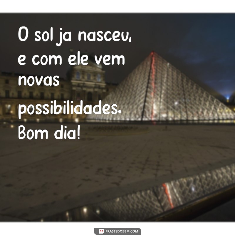 29 Frases Motivacionais de Bom Dia para Começar Seu Dia com Energia 