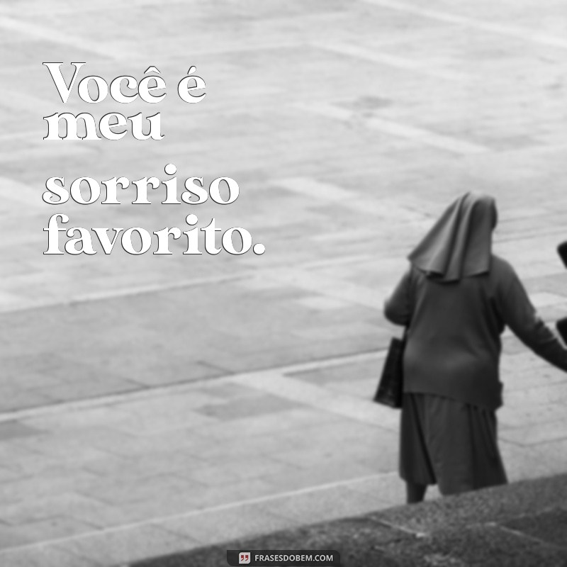 frases para o namorado curtas Você é meu sorriso favorito.