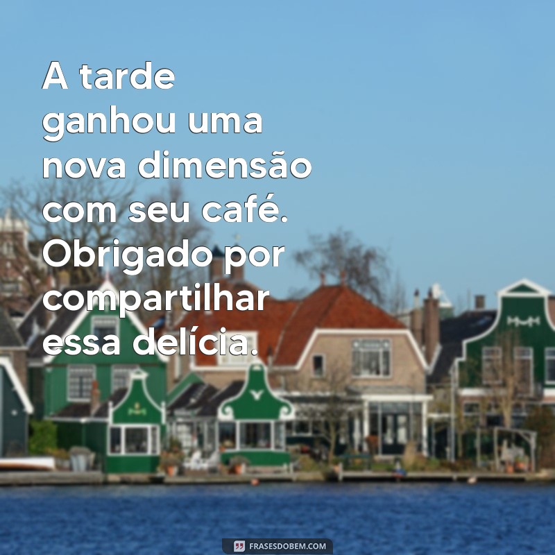 Como Agradecer de Forma Especial pelo Café da Tarde: Dicas e Frases Inspiradoras 