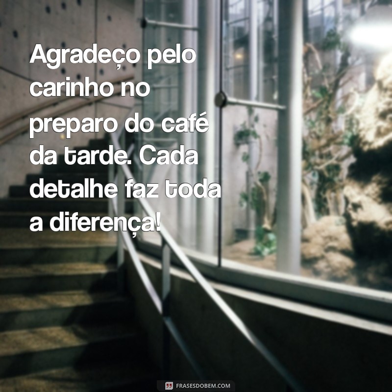 Como Agradecer de Forma Especial pelo Café da Tarde: Dicas e Frases Inspiradoras 