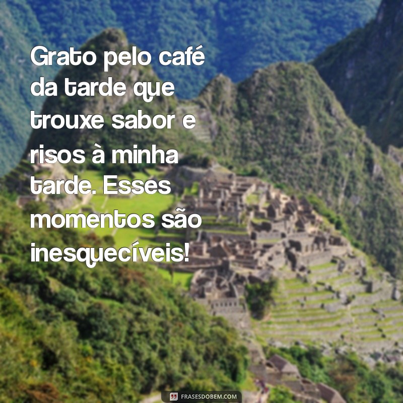 Como Agradecer de Forma Especial pelo Café da Tarde: Dicas e Frases Inspiradoras 