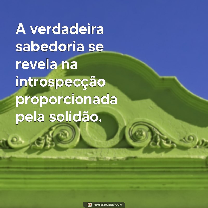 Descubra os Benefícios da Solitude: Uma Reflexão Profunda sobre o Tempo Sozinho 