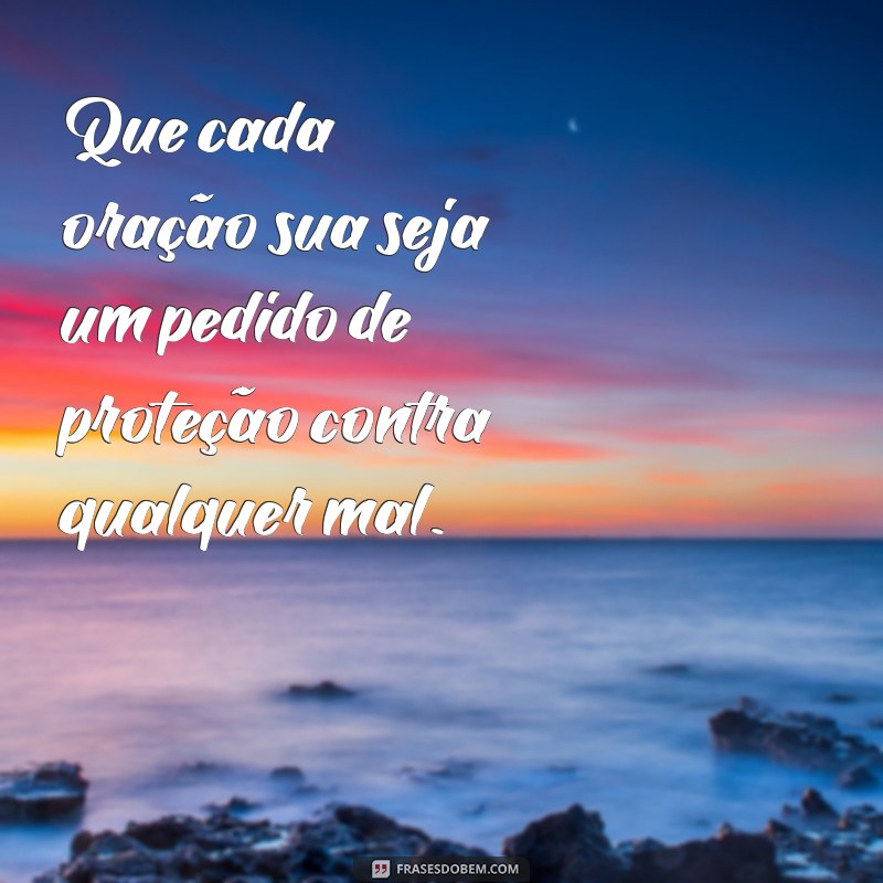 Deus Te Proteja: Frases Inspiradoras para Afugentar o Mal 