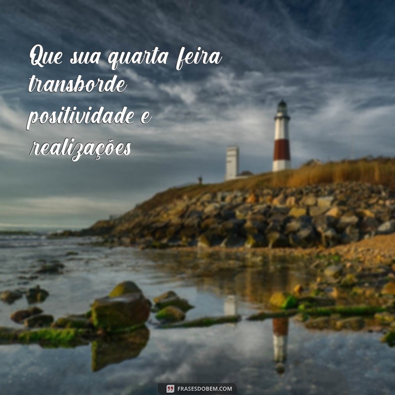 Bom Dia Quarta-Feira: Frases Motivacionais para Inspirar sua Semana 