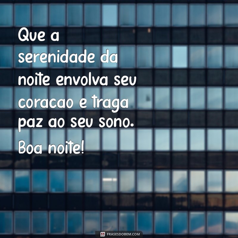 abençoada:kzdh7yoae3e= mensagem de boa noite Que a serenidade da noite envolva seu coração e traga paz ao seu sono. Boa noite!