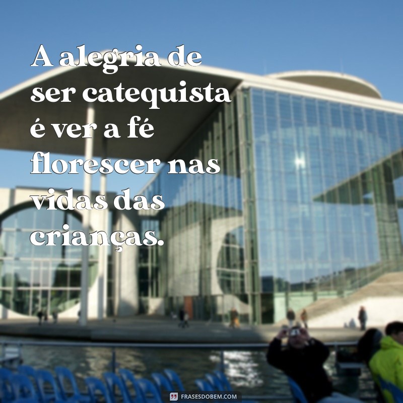 Frases Inspiradoras para Catequistas: Reflexões e Mensagens para a Fé 