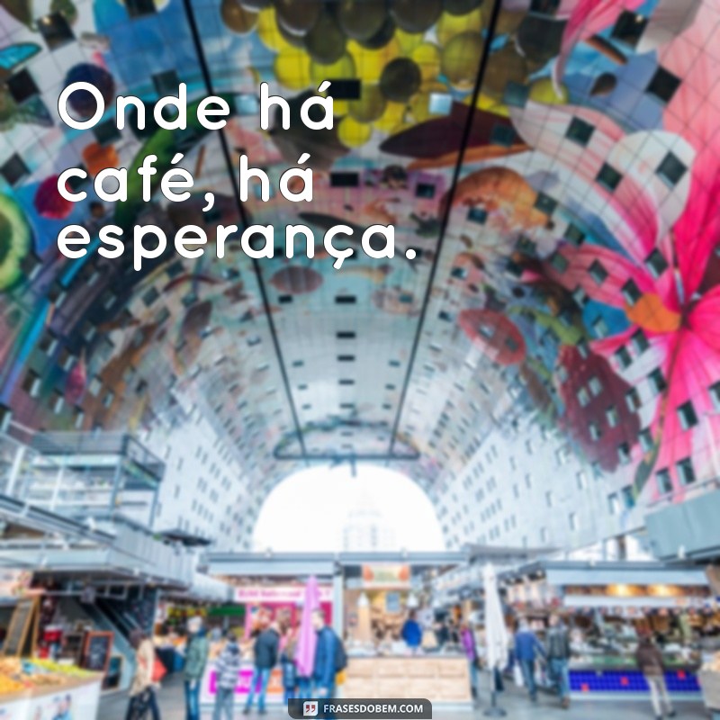 Descubra as Melhores Frases para Celebrar o Amor pelo Café 