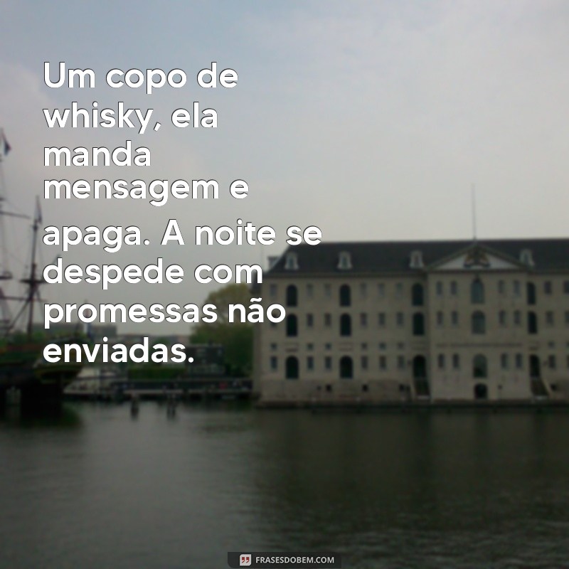 Whisky e Mistérios: O Que Significa Quando Ela Manda Mensagem e Apaga? 