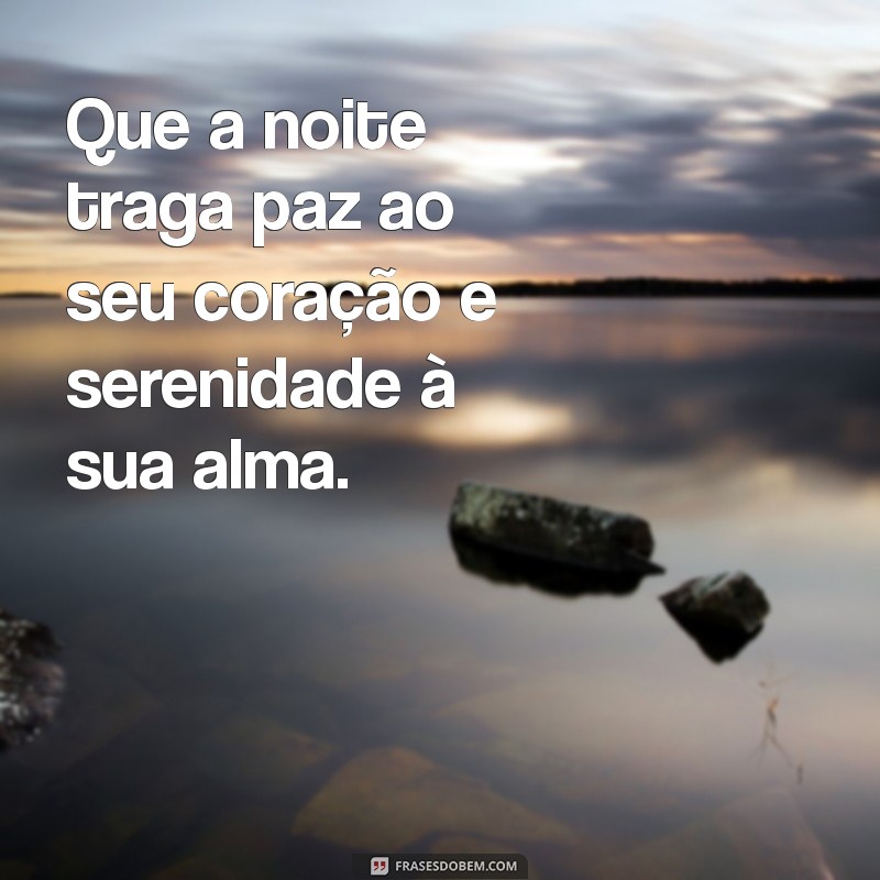 noite de paz mensagem Que a noite traga paz ao seu coração e serenidade à sua alma.