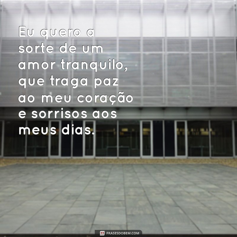 Frases Inspiradoras para Encontrar a Sorte em um Amor Tranquilo 