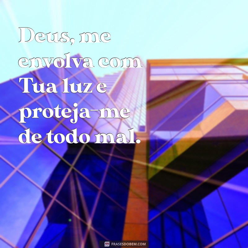 Deus Me Proteja de Todo Mal: Frases Inspiradoras e Poderosas 