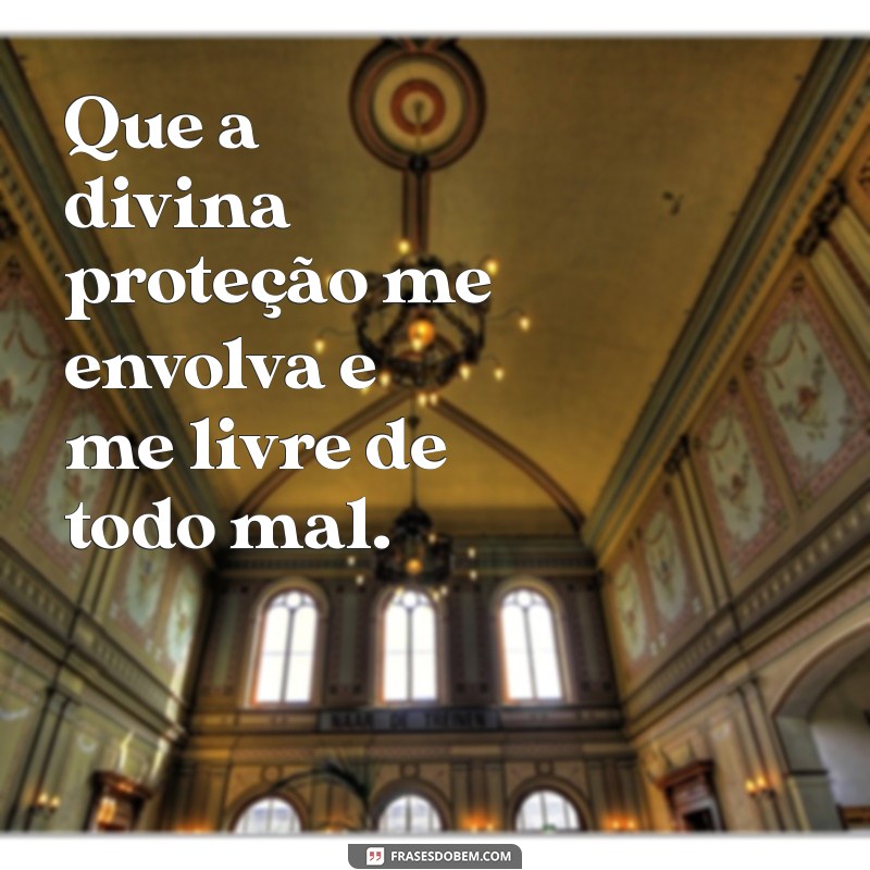 Deus Me Proteja de Todo Mal: Frases Inspiradoras e Poderosas 