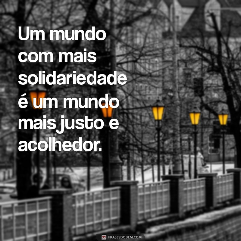 22 Frases Inspiradoras sobre Solidariedade para Refletir e Compartilhar 