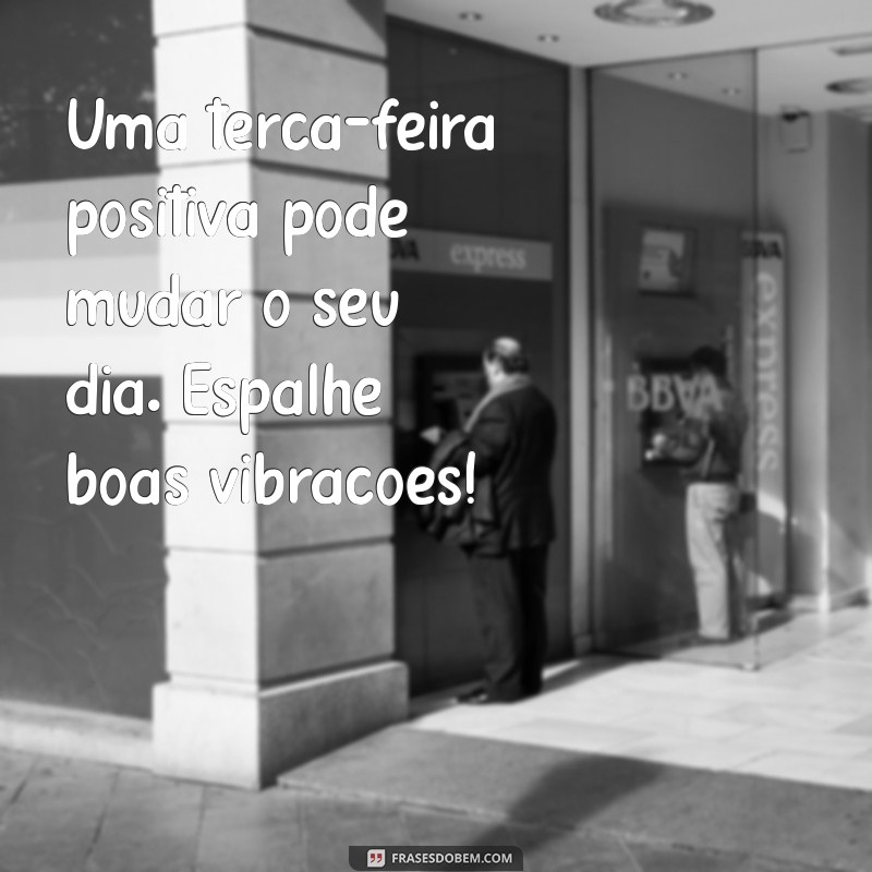 Mensagem Inspiradora para Terça-Feira: Comece Seu Dia com Positividade 