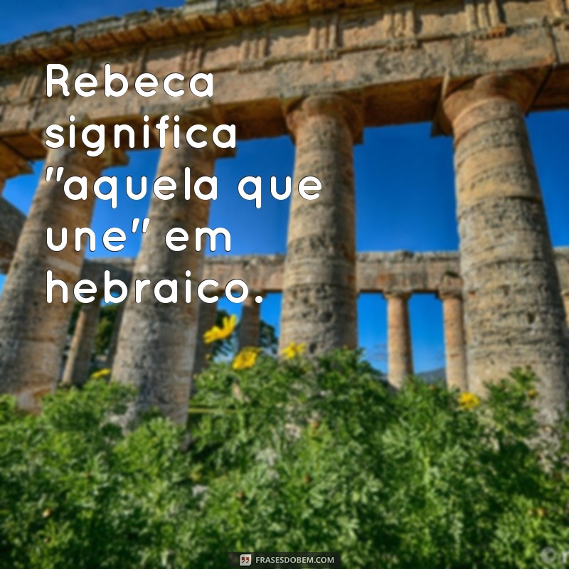 frases nome de menina biblico Rebeca significa 