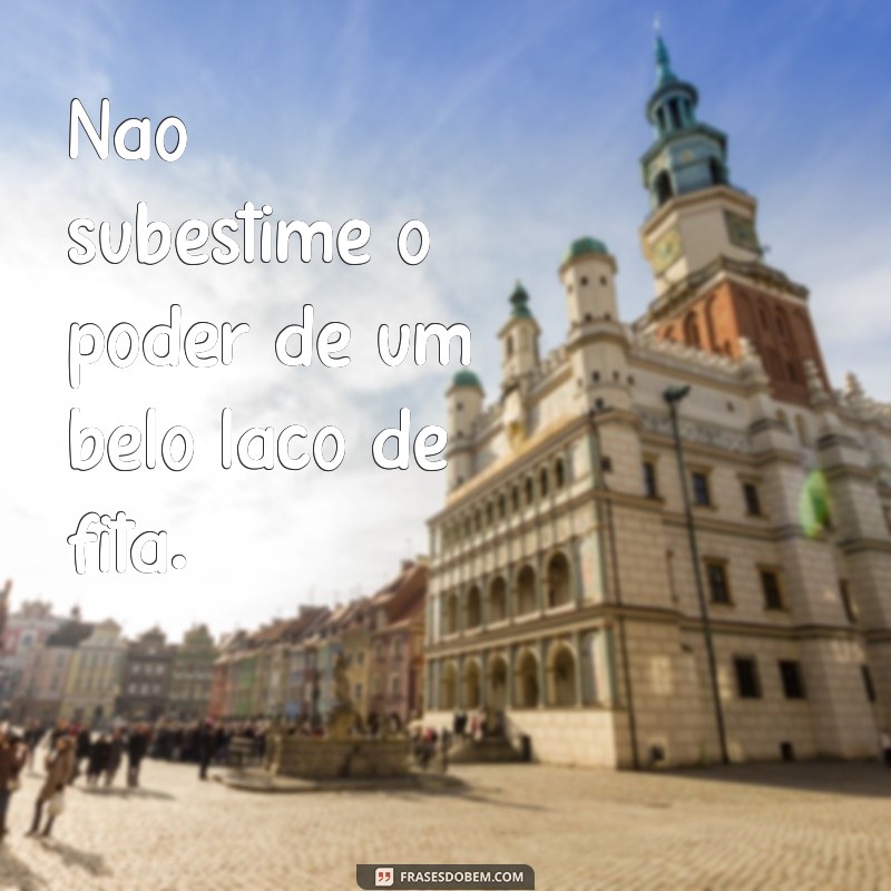 Descubra as melhores frases sobre laços de fita para inspirar seus momentos especiais 