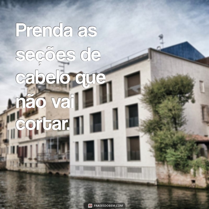 Guia Completo: Como Cortar o Próprio Cabelo em Casa com Facilidade 