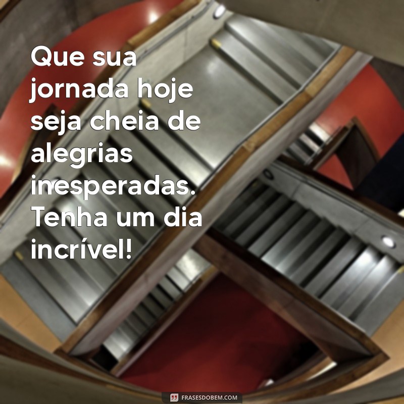 Frases Inspiradoras para Ter um Ótimo Dia: Comece com Positividade! 