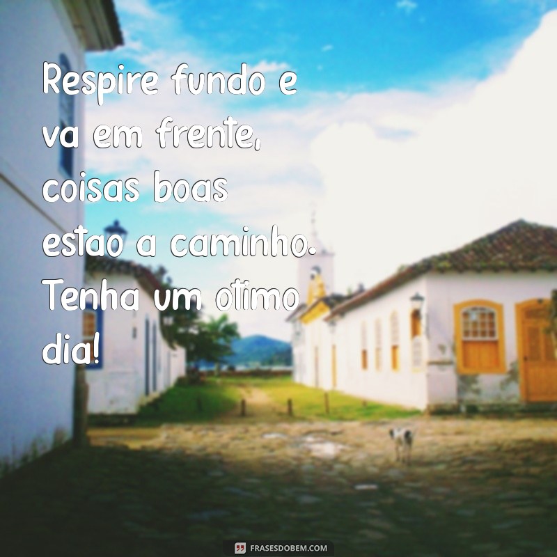 Frases Inspiradoras para Ter um Ótimo Dia: Comece com Positividade! 