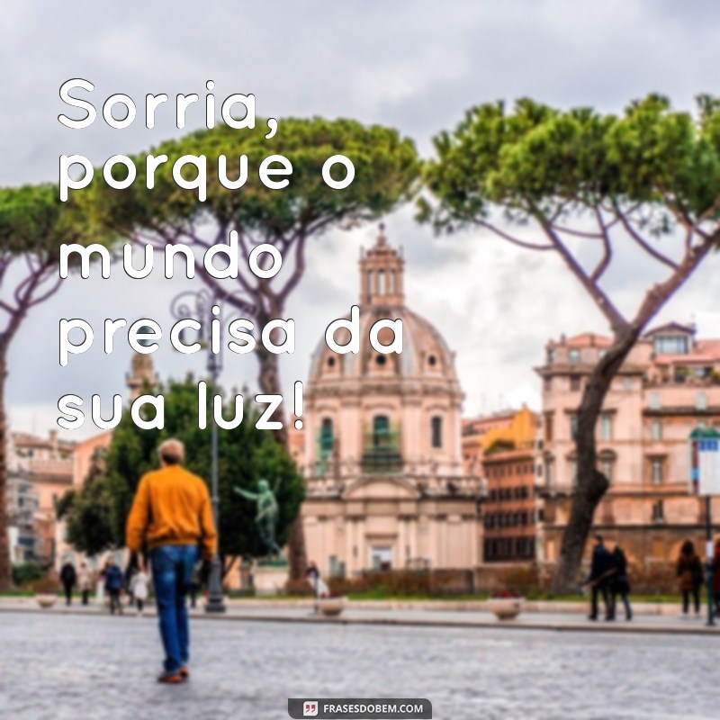 Frases Inspiradoras para Sorrir Mais e Espalhar Alegria 