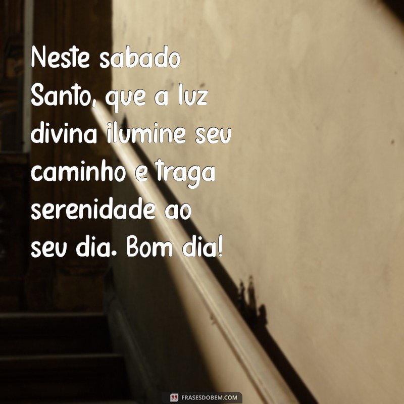 Mensagens Inspiradoras de Bom Dia para um Sábado Santo Especial 