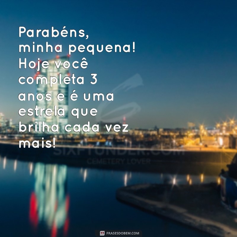 parabens para filha de 3 anos Parabéns, minha pequena! Hoje você completa 3 anos e é uma estrela que brilha cada vez mais!