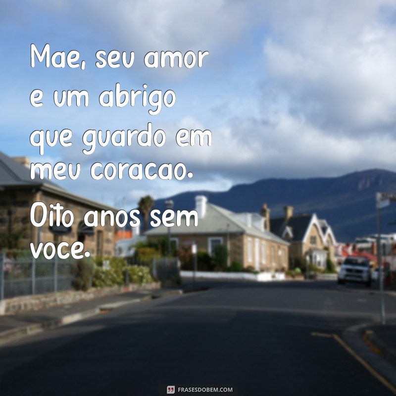 Como Lidar com a Saudade: Mensagens Comemorativas para 8 Anos de Falecimento da Mãe 