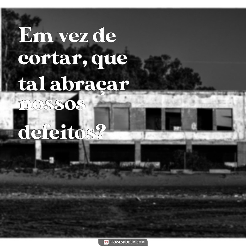 Os Riscos de Cortar os Próprios Defeitos: Entenda Como Isso Pode Ser Perigoso 