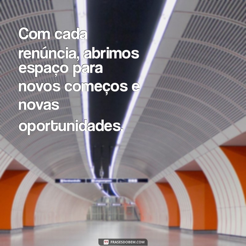 Frases Inspiradoras sobre Renúncia: Reflexões para Transformar sua Vida 