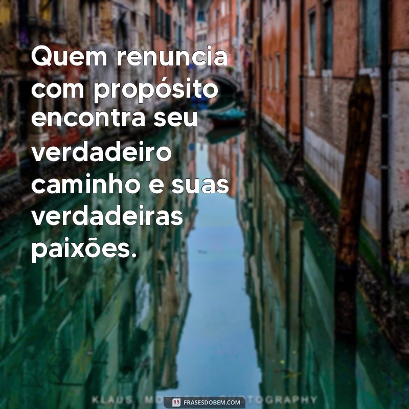 Frases Inspiradoras sobre Renúncia: Reflexões para Transformar sua Vida 