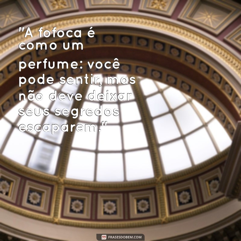 frases para gente fofoqueira 