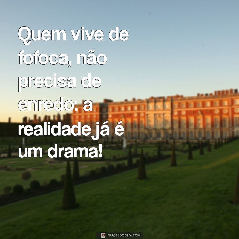 Frases Engraçadas e Irreverentes para as Fofoqueiras de Plantão 