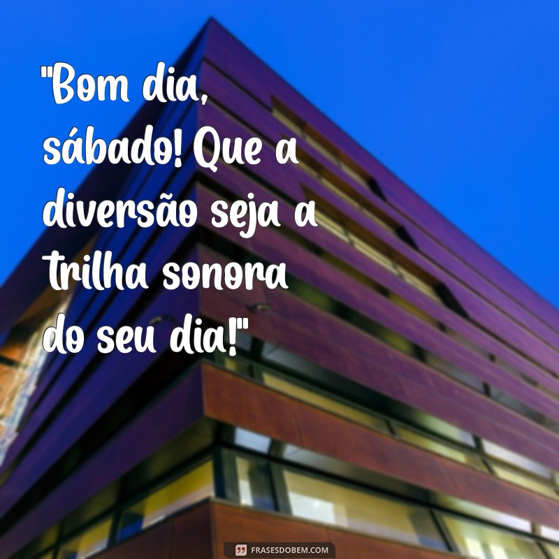 bom dia sábado divertido 