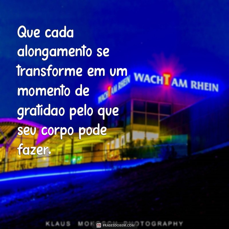 Melhores Frases para Inspirar seu Alongamento e Aumentar sua Flexibilidade 