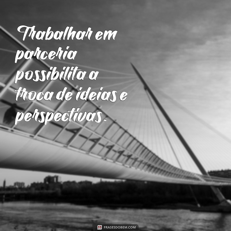 Descubra as melhores frases sobre parceria de trabalho e como elas podem impulsionar sua carreira 