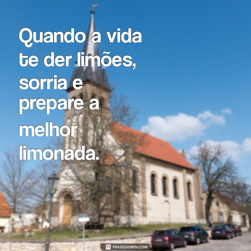 Frases Inspiradoras para Sorrir para a Vida e Espalhar Positividade 