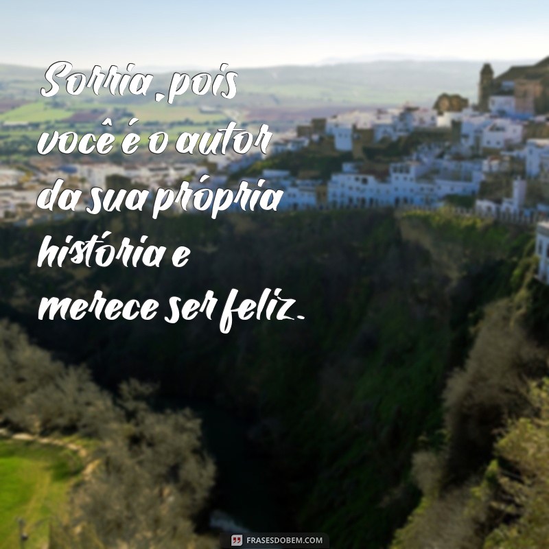 Frases Inspiradoras para Sorrir para a Vida e Espalhar Positividade 