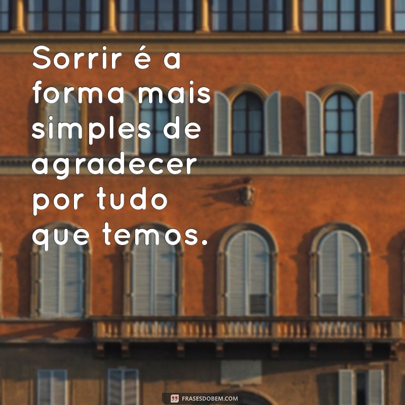 Frases Inspiradoras para Sorrir para a Vida e Espalhar Positividade 