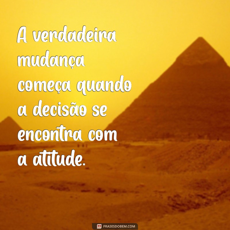 Frases Inspiradoras sobre Decisão e Atitude para Transformar Sua Vida 