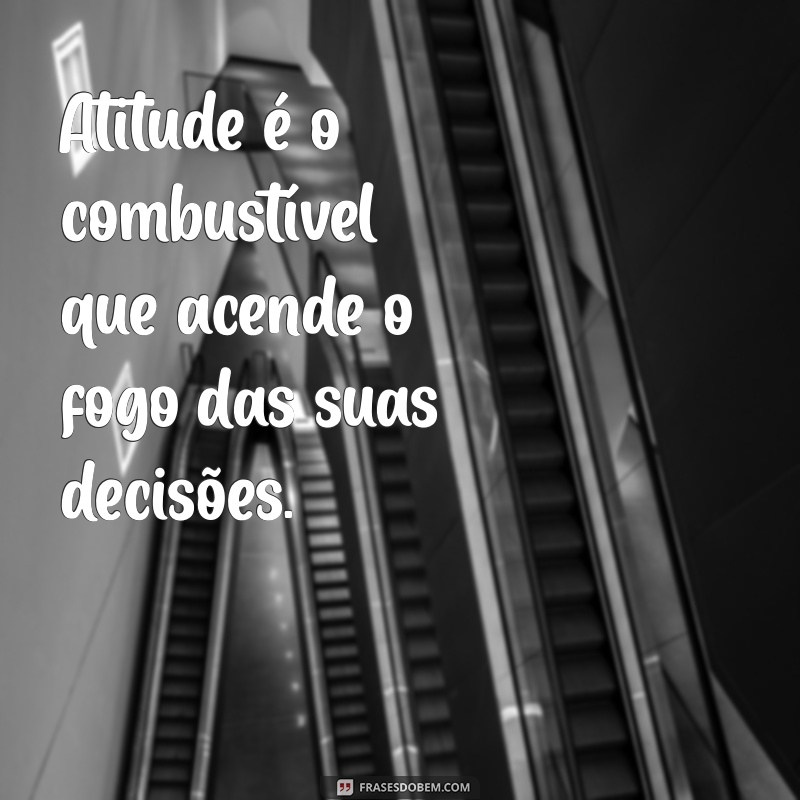 Frases Inspiradoras sobre Decisão e Atitude para Transformar Sua Vida 