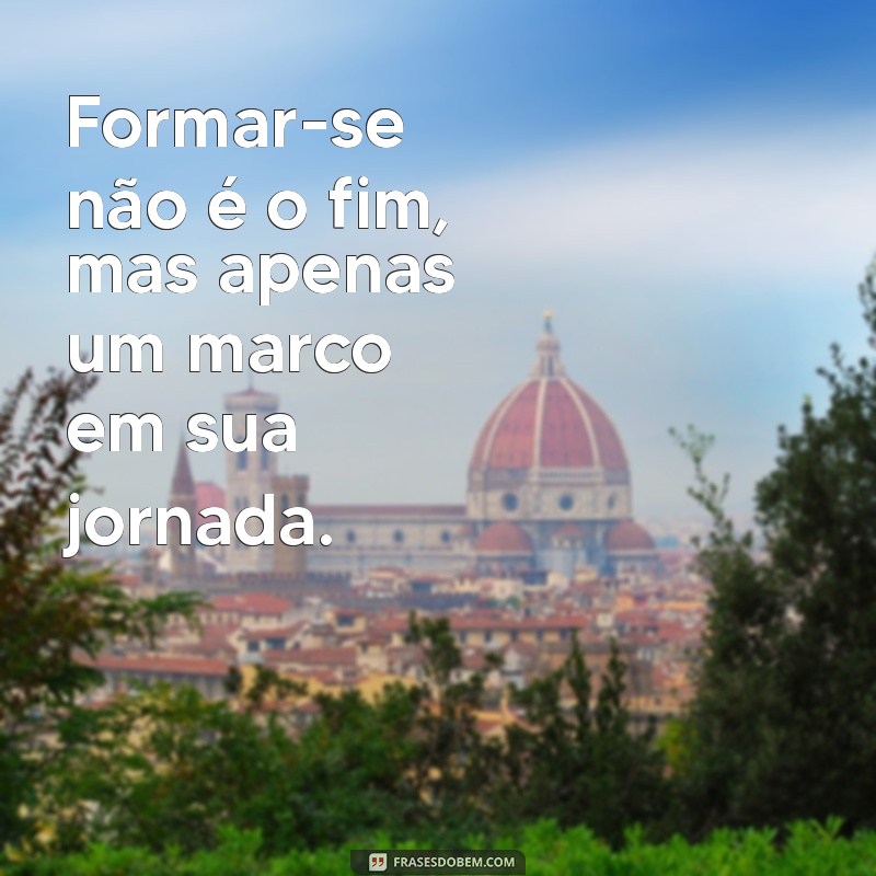 Frases Inspiradoras para Celebrar sua Formatura: Mensagens para Formandos 