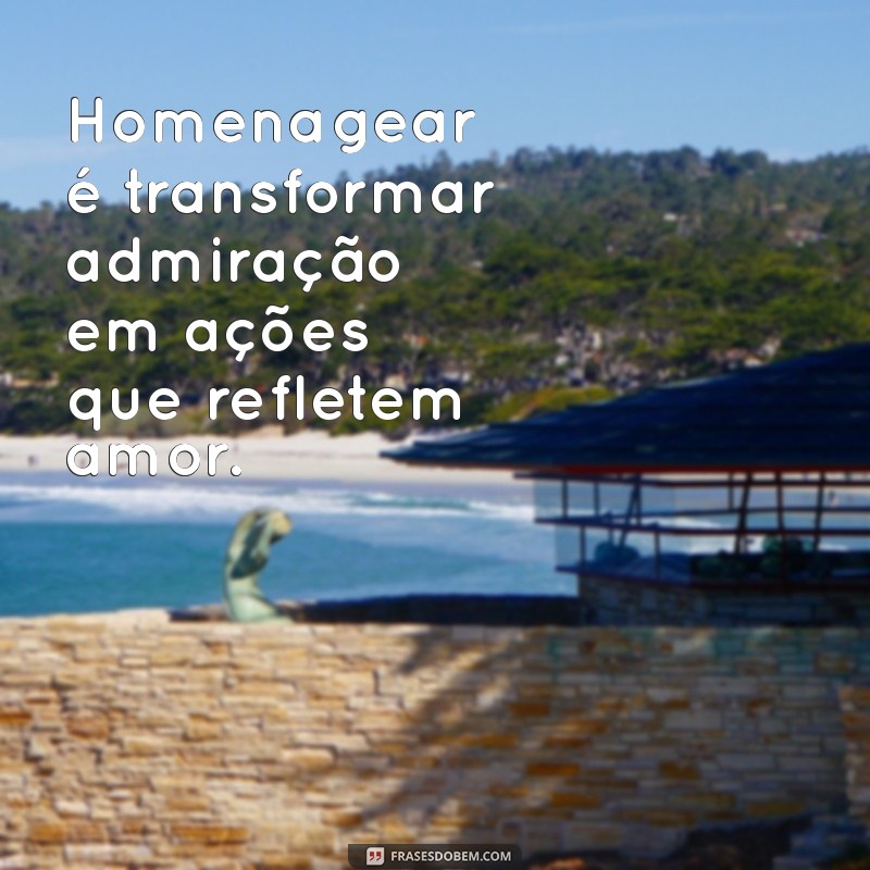 Como Homenagear Alguém de Forma Significativa: Dicas e Inspirações 